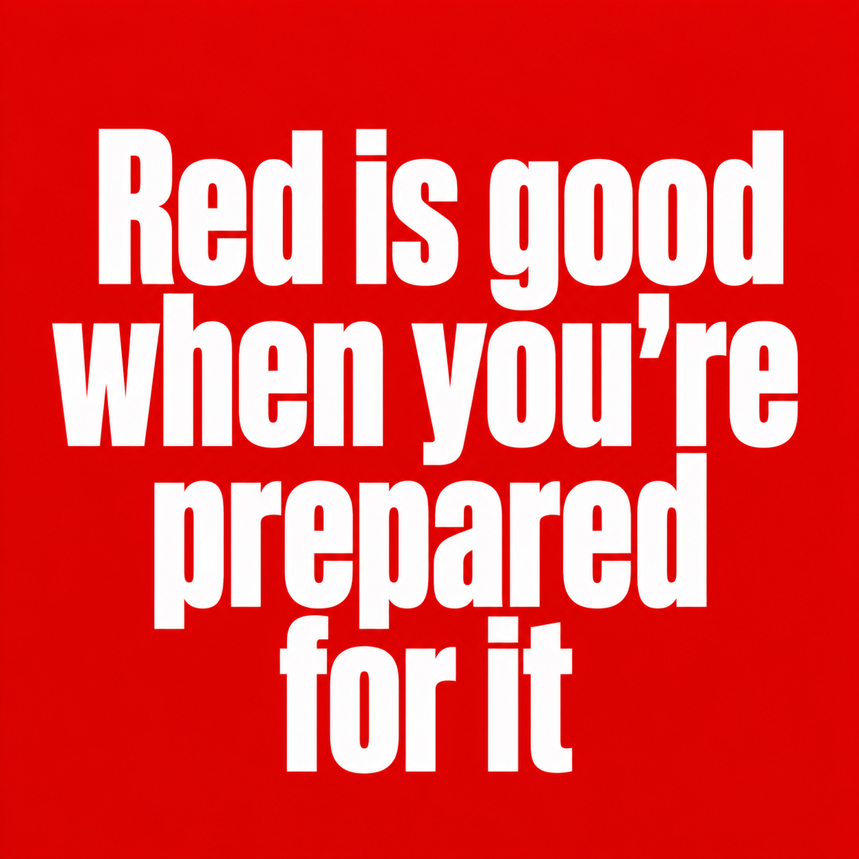 Red is good when you’re prepared for it May 23, 2026